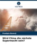 Wird China die nächste Supermacht sein? di Pradipta Banerji edito da Verlag Unser Wissen