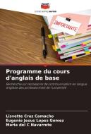 Programme du cours d'anglais de base di Lisvette Cruz Camacho, Eugenio Jesús López Gómez, Maria del C Navarrete edito da Editions Notre Savoir