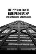 The Psychology of Entrepreneurship di Princewill Lagang edito da Non-Fiction Business and Entrepreneur Books, Finan