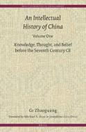 An Intellectual History of China, Volume One: Knowledge, Thought, and Belief Before the Seventh Century Ce di Zhaoguang Ge edito da BRILL ACADEMIC PUB