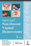 Step by Step: Non-Descent Vaginal Hysterectomy di Neerja Goel, Shalini Rajaram, Rachna Agarwal, Sumita Mehta edito da Jaypee Brothers Medical Publishers