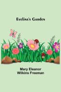 Evelina's Garden di Mary Eleanor Wilkins Freeman edito da Alpha Editions