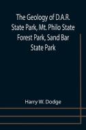 The Geology of D.A.R. State Park, Mt. Philo State Forest Park, Sand Bar State Park di Harry W. Dodge edito da Alpha Editions