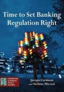Time To Set Banking Regulation Right di Stefano Micossi edito da Centre For European Policy Studies