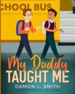 My Daddy Taught Me di Damon L. Smith, Lio Putra edito da Blurb