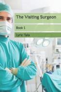 The Visiting Surgeon di Tala Lyric Tala edito da Independently Published