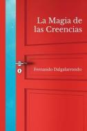 La Magia De Las Creencias di Dalgalarrondo Fernando Dalgalarrondo edito da Independently Published