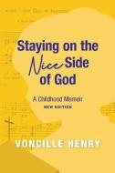 Staying on the Nice Side of God di Voncille Henry edito da A3D Impressions