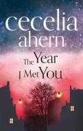 The Year I Met You di Cecelia Ahern edito da Harpercollins Publishers