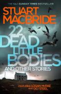 22 Dead Little Bodies And Other Stories di Stuart MacBride edito da Harpercollins Publishers