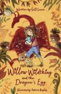 Willow Wildthing And The Dragon's Egg di Gill Lewis edito da Oxford University Press