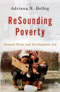 Resounding Poverty: Romani Music and Development Aid di Adriana Helbig edito da OXFORD UNIV PR