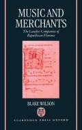 Music and Merchants - The Laudesi Companies of Republican Florence di Blake Wilson edito da OXFORD UNIV PR