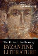 The Oxford Handbook of Byzantine Literature di Stratis Papaioannou edito da OXFORD UNIV PR