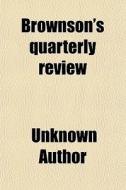Brownson's Quarterly Review di Unknown Author, Books Group edito da General Books Llc