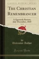 The Christian Remembrancer, Vol. 10: A Quarterly Review; July-December, 1845 (Classic Reprint) di Unknown Author edito da Forgotten Books