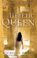The Heretic Queen di Michelle Moran edito da THREE RIVERS PR
