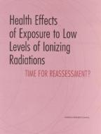 Health Effects of Exposure to Low Levels of Ionizing Radiations:: Time for Reassessment? di National Research Council, Division On Earth And Life Studies, Commission On Life Sciences edito da NATL ACADEMY PR