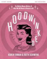 Hoodwinked Study Guide with DVD di Karen Ehman, Ruth Schwenk edito da Zondervan