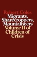Children of Crisis, Volume II: Migrants, Sharecroppers, Mountaineers di Robert Coles edito da LITTLE BROWN & CO