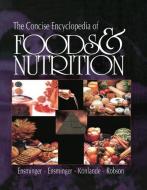 The Concise Encyclopedia Of Foods & Nutrition di Audrey H. Ensminger, Marion Eugene Ensminger, James E. Konlande, John R.K. Robson edito da Taylor & Francis Ltd