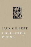 Collected Poems di Jack Gilbert edito da Random House USA Inc