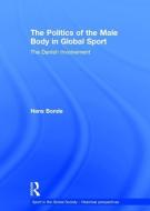 The Politics of the Male Body in Global Sport di Hans Bonde edito da Taylor & Francis Ltd
