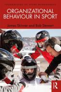 Organizational Behaviour in Sport di James (Loughborough University London Skinner, Bob (Victoria University Stewart edito da Taylor & Francis Ltd