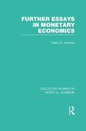 Further Essays in Monetary Economics (Collected Works of Harry Johnson) di Harry G. Johnson edito da ROUTLEDGE