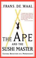 The Ape and the Sushi Master: Cultural Reflections of a Primatologist di Frans De Waal edito da BASIC BOOKS