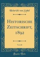 Historische Zeitschrift, 1892, Vol. 68 (Classic Reprint) di Heinrich Von Sybel edito da Forgotten Books