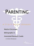 Parenting - A Medical Dictionary, Bibliography, And Annotated Research Guide To Internet References di Icon Health Publications edito da Icon Health