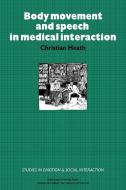 Body Movement and Speech in Medical Interaction di Christian Heath edito da Cambridge University Press