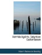 Horrida Hystrix, Satyricon Castoreanum di Robert Mackenzie Beverley edito da BiblioLife