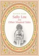 Sally Lou And Other Magical Tales di Katrin Babb edito da Iuniverse