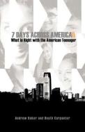7 Days Across America, What Is Right with the American Teenager di Andrew Baker, Heath Carpenter edito da Encouragement Foundation