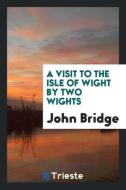 A Visit to the Isle of Wight by Two Wights di John Bridge edito da LIGHTNING SOURCE INC