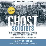 Ghost Soldiers: The Forgotten Epic Story of World War II's Most Dramatic Mission di Hampton Sides edito da Random House Audio Publishing Group