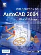 Introduction to AutoCAD 2004: 2D and 3D Design di Alfred Yarwood, Alf Yarwood, A. Yarwood edito da Newnes