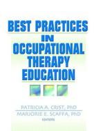 Best Practices In Occupational Therapy Education di Patricia Crist, Marjorie Scaffa edito da Taylor & Francis Inc