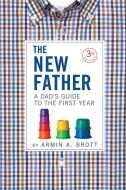 New Father: A Dad's Guide To The First Year di Armin A. Brott edito da Abbeville Press Inc.,u.s.