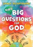 Kids' Big Questions for God: 101 Things You Want to Know di Sandy Silverthorne edito da REVEL FLEMING H