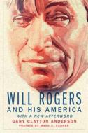 Will Rogers and His America di Gary Clayton Anderson edito da University of Oklahoma Press