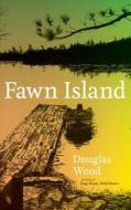 Fawn Island di Douglas Wood edito da University of Minnesota Press