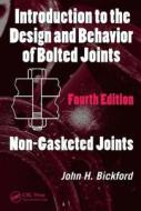 Introduction to the Design and Behavior of Bolted Joints di John H. (Independent Consultant Bickford edito da Taylor & Francis Inc
