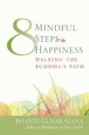 Eight Mindful Steps to Happiness di Henepola Gunaratana edito da Wisdom Publications,U.S.