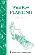 Wide Row Planting: Storey's Country Wisdom Bulletin A-02 di Dick Raymond edito da STOREY PUB