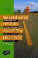 Saskatchewan History Along the Highway di Bob Weber edito da Red Deer Press