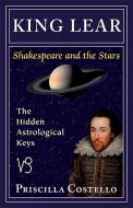 King Lear: The Hidden Astrological Keys di Priscilla Costello edito da IBIS