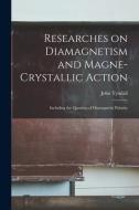 RESEARCHES ON DIAMAGNETISM AND MAGNE-CRY di JOHN 1820-1 TYNDALL edito da LIGHTNING SOURCE UK LTD
